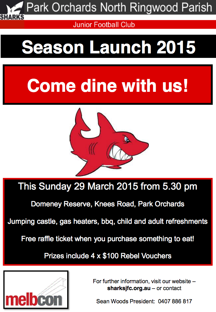 Sharks Season Launch 2015. Come dine with us! This Sunday 29 March 2015 from 5.30 pm Domeney Reserve, Knees Road, Park Orchards. Jumping castle, gas heaters, bbq, child and adult refreshments. Free raffle ticket when you purchase something to eat! Prizes include 4 x $100 Rebel Vouchers